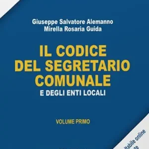 Solo Oggi Il codice del segretario comunale e degli Enti Locali. Vol. 1