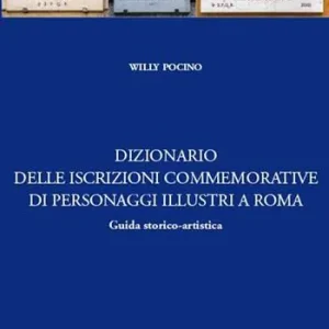 Dizionario delle iscrizioni commemorative di personaggi illustri a Roma. Guida storico-artistica Occasione