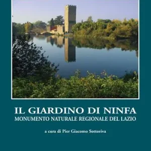 Il giardino di ninfa. Monumento naturale regionale del Lazio Popolare