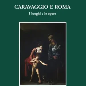 Novità Caravaggio e Roma. I luoghi e le opere