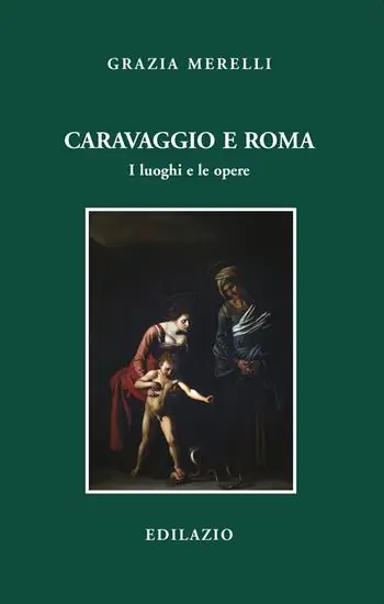 Novità Caravaggio e Roma. I luoghi e le opere