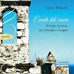 Eventi del cuore. Il mare, la terra, tra il tempo e il sogno Consegna Rapida