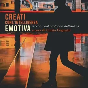 Creati con l‘intelligenza emotiva. Racconti dal profondo dell‘anima Bestseller