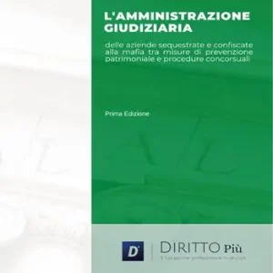 Esclusivo L‘ amministrazione giudiziaria delle aziende sequestrate e confiscate alla mafia tra misure di prevenzione patrimoniale e procedure concorsuali
