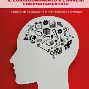 La comunicazione, il condizionamento e l‘analisi comportamentale Tecniche di persuasione e manipolazione mentale Quantità Limitata