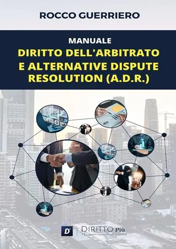 Manuale. Diritto dell‘arbitrato e alternative dispute resolution (A.D.R.) Offerta