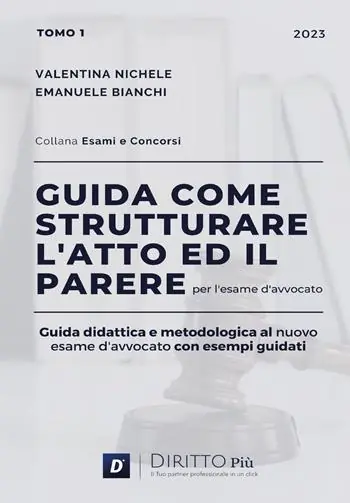 Guida come strutturare l‘atto ed il parere per l‘esame d‘avvocato. Guida didattica e metodologica al nuovo esame d‘avvocato con esempi guidati. Vol. 1 Promozione Esclusiva