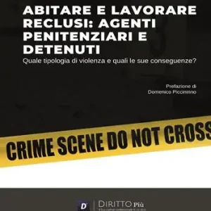 Abitare e lavorare reclusi agenti penitenziari e detenuti. Quale tipologia di violenza e quali le sue conseguenze? Solo Oggi