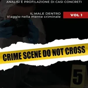 Subito Disponibile Sulla scena del crimine. Analisi e profilazione di casi concreti. Vol. 1 Il male dentro. Viaggio nella mente criminale