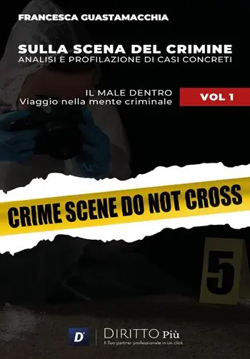 Subito Disponibile Sulla scena del crimine. Analisi e profilazione di casi concreti. Vol. 1 Il male dentro. Viaggio nella mente criminale