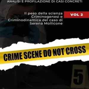 Sulla scena del crimine. Analisi e profilazione di casi concreti. Vol. 2 Il peso della scienza. Criminogenesi e criminodinamica del caso di Serena Mollicone A Buon Prezzo