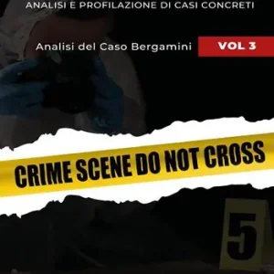 Sulla scena del crimine. Analisi e profilazione di casi concreti. Vol. 3 Analisi del caso Bergamini Offerta Limitata
