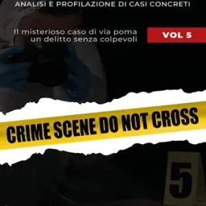 Miglior Prezzo Sulla scena del crimine. Analisi e profilazione di casi concreti. Vol. 5 Il misterioso caso di via Poma. Un delitto senza colpevoli