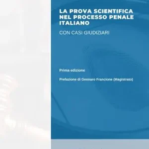 La prova scientifica nel processo penale italiano con casi giudiziari Soddisfatti O Rimborsati
