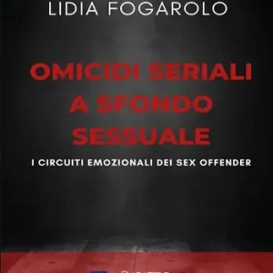 Più Venduto Omicidi seriali a sfondo sessuale. I circuiti emozionali dei sex offender