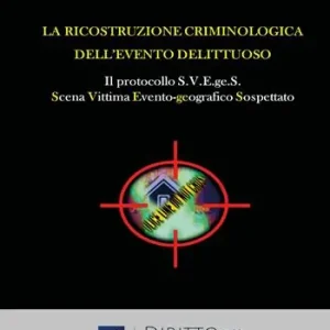 Nuovo Arrivo La ricostruzione criminologica dell‘evento delittuoso. Il protocollo S.V.E.ge.S. (Scena, Vittima, Evento-geografico, Sospettato)