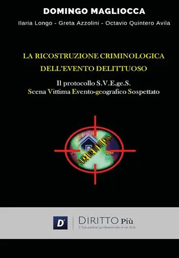 Nuovo Arrivo La ricostruzione criminologica dell‘evento delittuoso. Il protocollo S.V.E.ge.S. (Scena, Vittima, Evento-geografico, Sospettato)