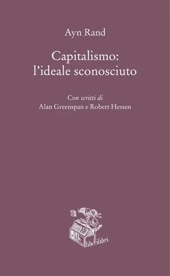 Capitalismo l‘ideale sconosciuto Economico