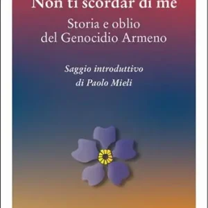 Popolare Non ti scordar di me. Storia e oblio del genocidio armeno