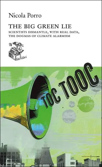 The big green lie. Scientists dismantle, with real data, the dogmas of climate alarmism Solo Oggi