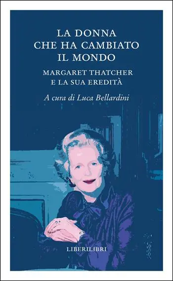 Novità La donna che ha cambiato il mondo. Margaret Thatcher e la sua eredità