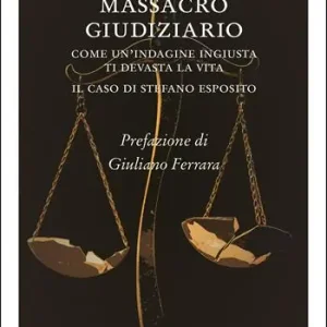Massacro giudiziario. Come un‘indagine ingiusta ti devasta la vita. Il caso di Stefano Esposito Consegna Rapida