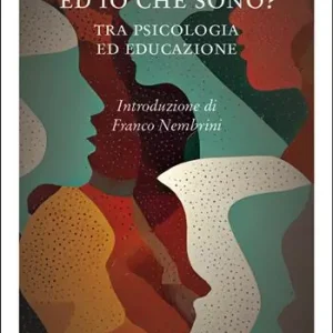 Novità Ed io che sono? Tra psicologia ed educazione