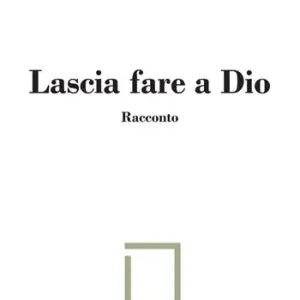 Vendita Finale Lascia fare a Dio. Ediz. limitata. Con illustrazione su carta firmata e numerata