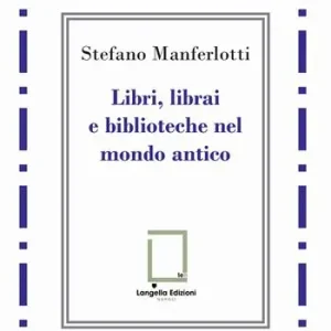Libri, librai e biblioteche del mondo antico Reso Gratuito