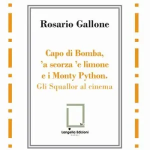 Capo di Bomba, ‘a scorza ‘e limone e i Monty Python. Gli Squallor al cinema Più Venduto