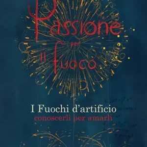 Promo Stagionale Passione per il fuoco. I fuochi d‘artificio conoscerli per amarli