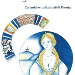Occasione Imperdibile A regola d‘arte. Ceramiche tradizionali di Deruta