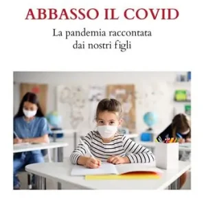 Abbasso il Covid. La pandemia raccontata dai nostri figli. Nuova ediz. Compra Adesso