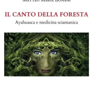 Il canto della foresta. Ayahuasca e medicina sciamanica Non Perdere