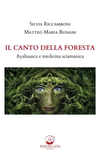 Il canto della foresta. Ayahuasca e medicina sciamanica Non Perdere
