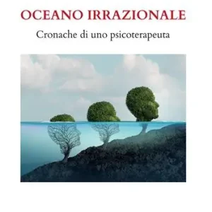 Ultimissimo Modello Oceano irrazionale. Cronache di uno psicoterapeuta