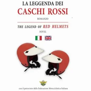 Esclusivo La leggenda dei caschi rossi-The legend of red helmets. Ediz. bilingue