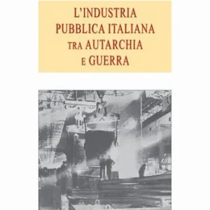 Offerta Lampo L‘ industria pubblica italiana fra autarchia e guerra