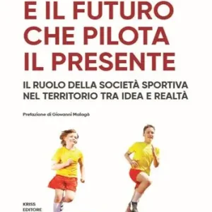 È il futuro che pilota il presente. Il ruolo della società sportiva nel territorio tra idea e realtà Affare