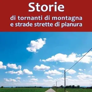 Acquista Ora Storie di tornanti di montagna e strade strette di pianura