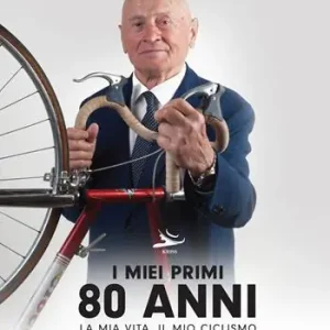 I miei primi 80 anni. La mia vita, il mio ciclismo Compra Adesso
