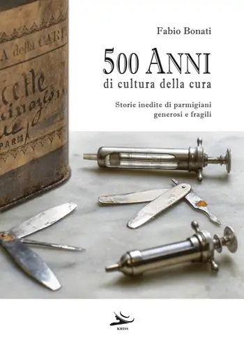 Non Perdere 500 anni di cultura della cura. Storie inedite di parmigiani generosi e fragili