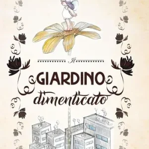 Il giardino dimenticato. Ediz. illustrata Prezzo Basso