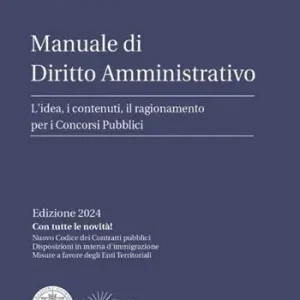 Manuale di diritto amministrativo. L‘idea, i contenuti, il ragionamento per i concorsi pubblici Prezzo Scontato