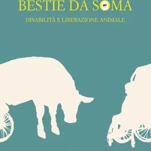 Bestie da soma. Disabilità e liberazione animale Miglior Prezzo