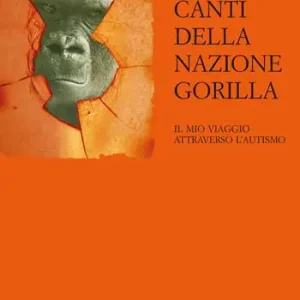Must-Have Canti della Nazione Gorilla. Il mio viaggio attraverso l‘autismo