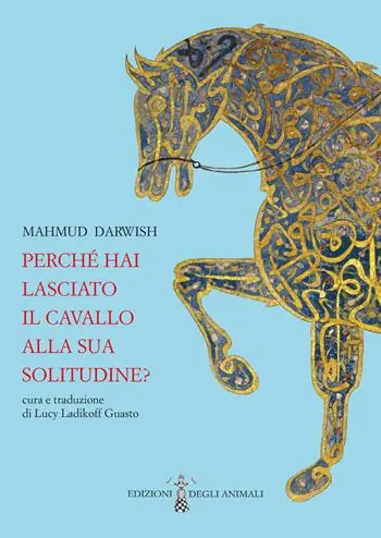 Ordina Subito Perché hai lasciato il cavallo alla sua solitudine. Testo arabo a fronte