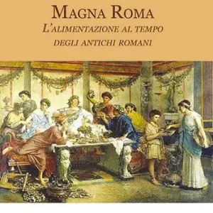 Promo Stagionale Magna Roma. L‘alimentazione al tempo degli antichi romani