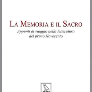 Prezzo Ridotto La memoria e il sacro. Appunti di viaggio nella letteratura del primo Novecento