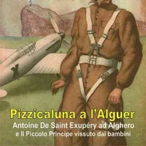 Promozione Pizzicaluna a l‘Alguer. Antoine De Saint-Exupéry ad Alghero e il Piccolo Principe vissuto dai bambini
